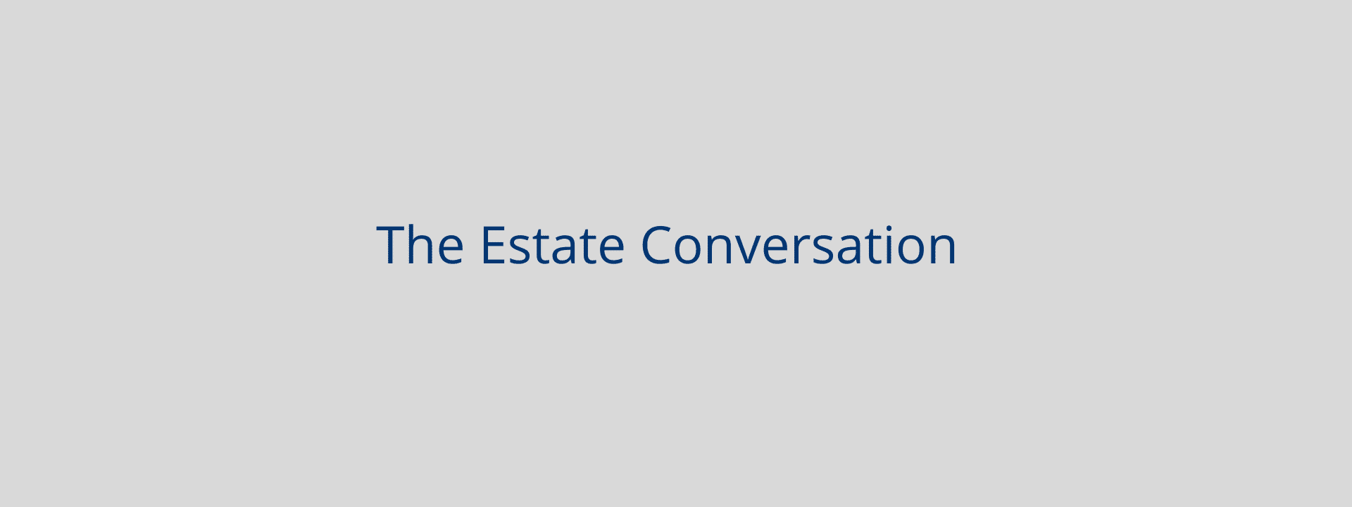 When estate planning it is important to have a conversation