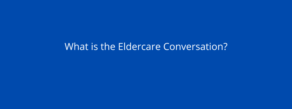 What is the Eldercare Conversation?