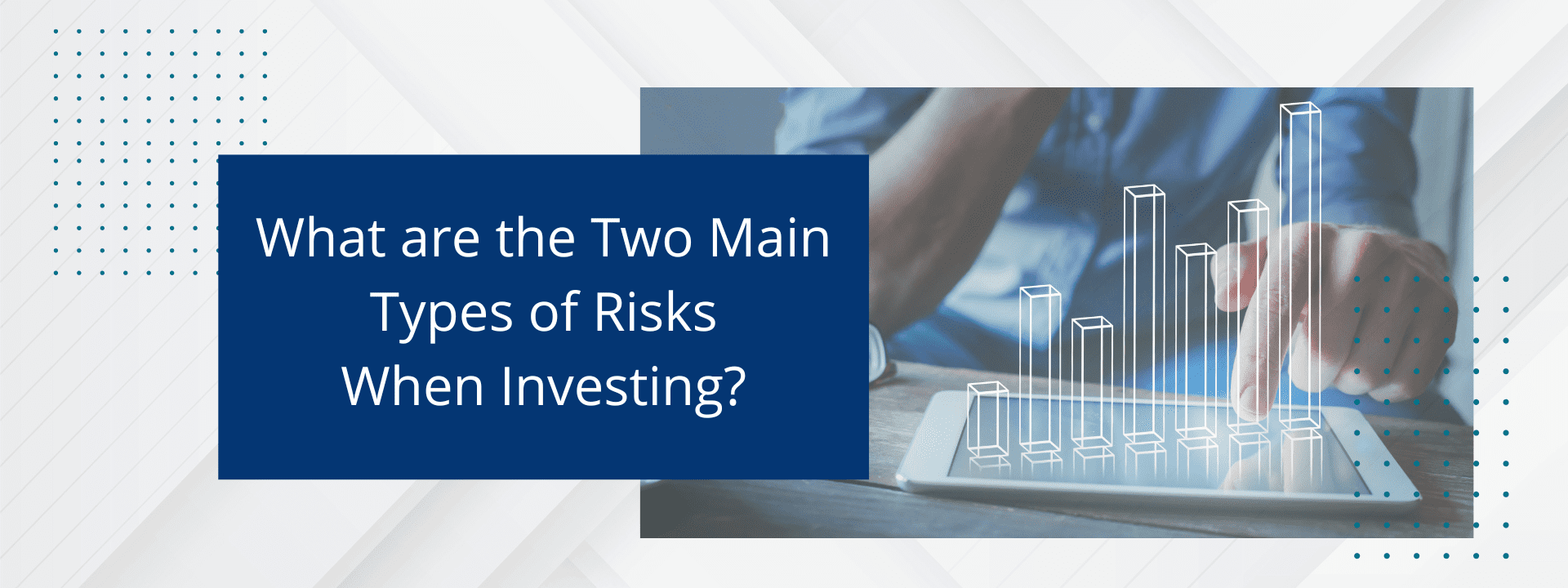 What are the two Main Types of Risks when Investinv?