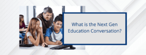 What is the Next Gen Education Conversation?
