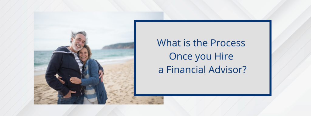 Blog banner on What is the Process Once You Hire a Financial Advisor.