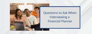 Deciding on which financial planner to hire is a particularly important decision for families to make.