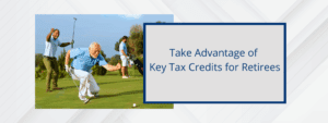 As a retiree, there are a few tax credits you should be aware of which may reduce your tax bill.