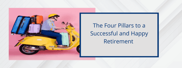 The Four Pillars to a Successful and Happy Retirement
