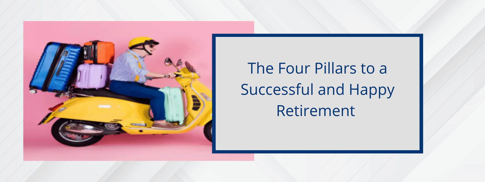 The Four Pillars to a Successful and Happy Retirement