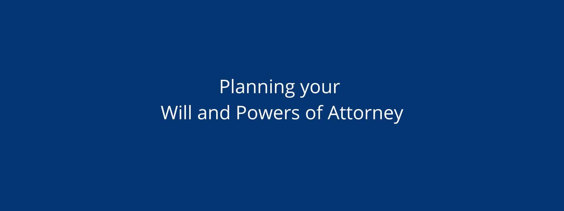 Will and Power of Attorney planning