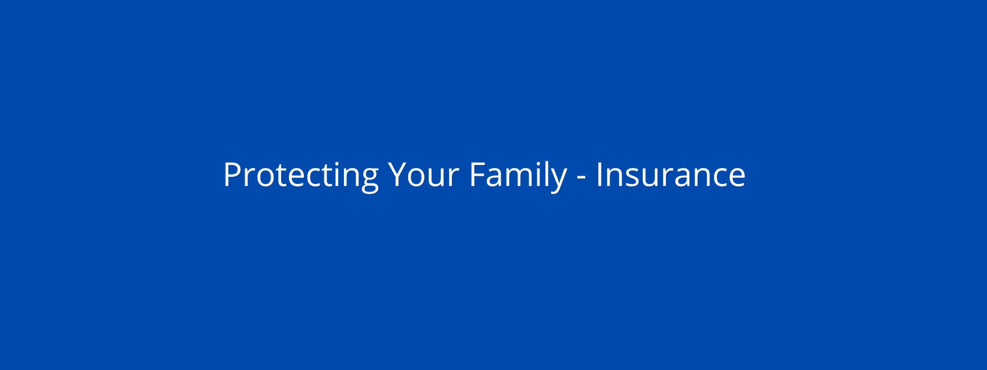 Protecting your family with Insurance