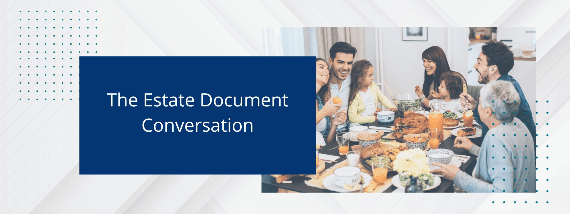 It is important to have the Estate Document Conversation with your family and power of attorney.