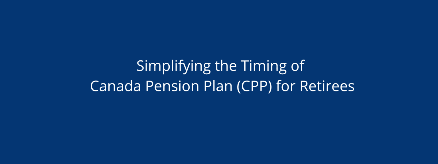 Simplifying The Timing Of Canada Pension Plan Cpp For Retirees Jack Lumsden Cfp® 2170