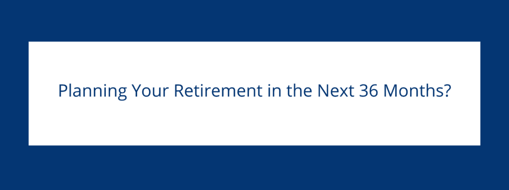 Planning your Retirement in the next 36 months