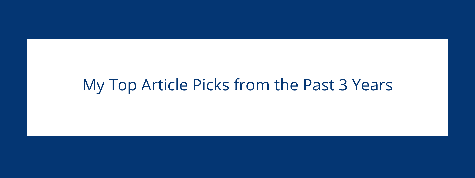 My top Article Picks from the past three years