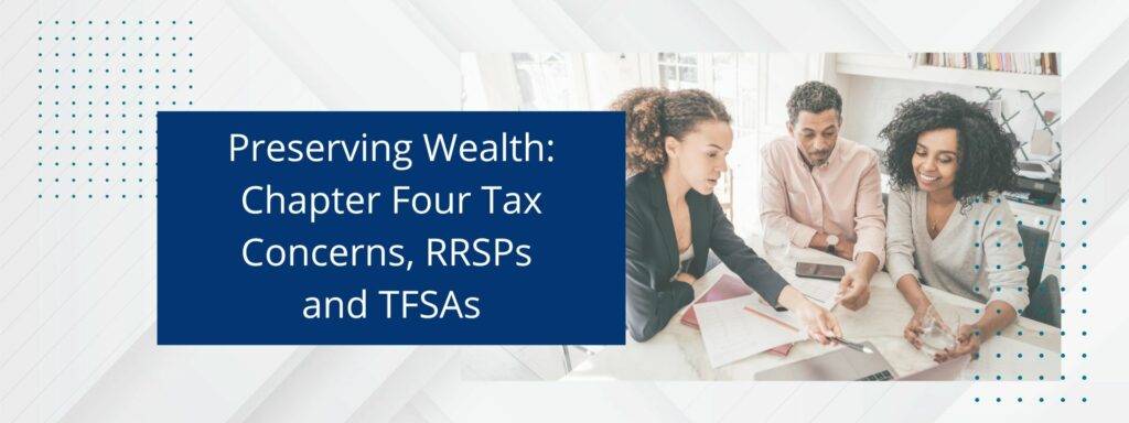 Jack Lumsden, MBA, CFP®, Financial Advisor reviews Chapter Four invaluable lessons on tax concerns, RRSPs and TFSAs.