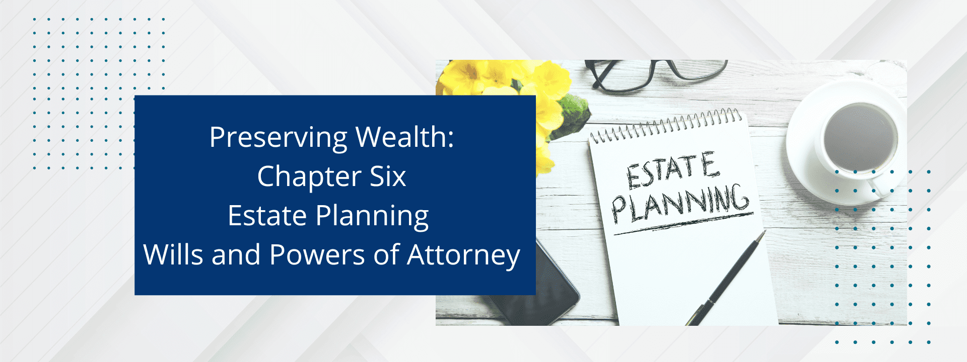 Authored by Jack Lumsden, MBA, CFP®, Financial Advisor, Assante Financial Management Ltd. Chapter Six discusses Estate Planning Wills and Powers of Attorney.