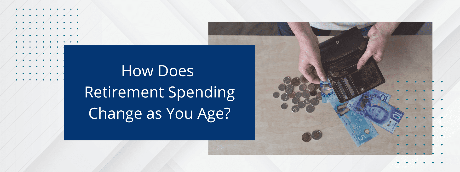 How Does Retirement Spending Change as You Age? By Jack Lumsden, MBA, CFP® in Burlington.