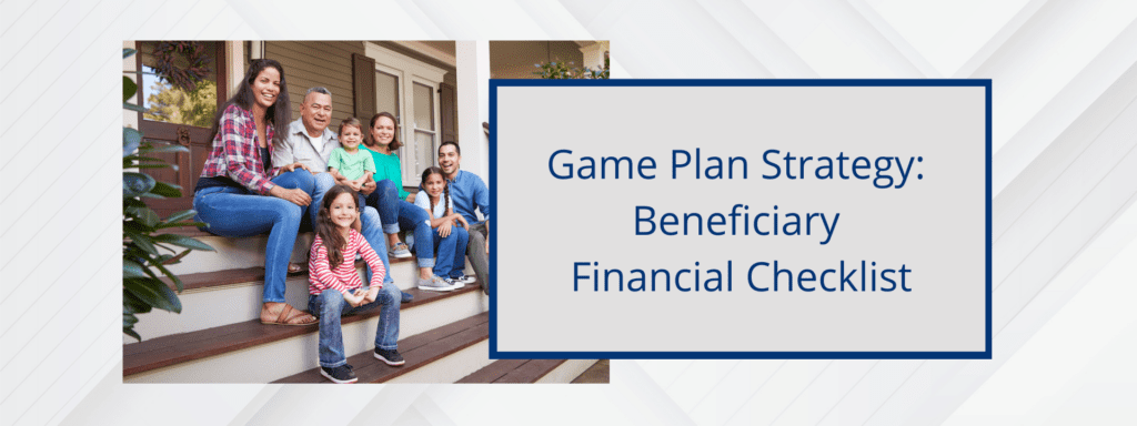 Game Plan Strategy for your beneficiary financial checklist.