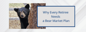 Why retirees need a bear market plan explained by Jack Lumsden, MBA, CFP®