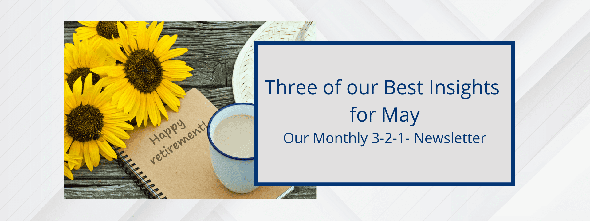 Our Monthly 3-2-1- Newsletter for May by Jack Lumsden, MBA, CFP®