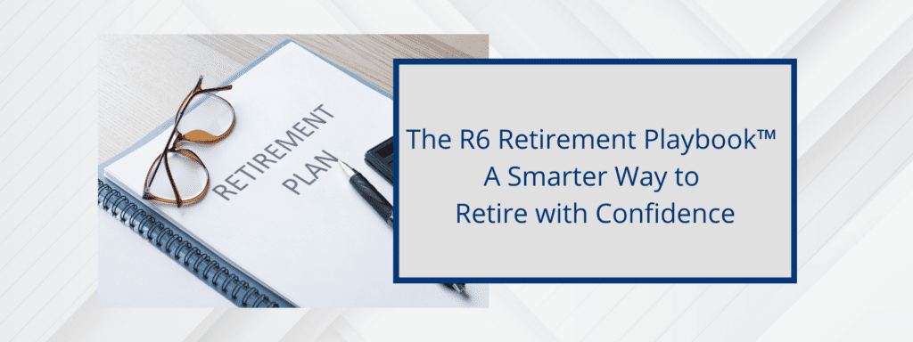 The R6 Retirement Playbook for a smarter way to retire with confidence